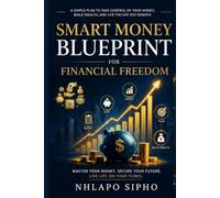 The Smart Spender: Mastering Budgeting for Financial Freedom: A Beginner's Step-by-Step Guide to Managing Money, Reducing Expenses, Building Savings, and Creating Long-Term Wealth