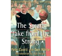 The Smart Take from the Strong: The Basketball Philosophy of Pete Carril