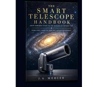THE SMART TELESCOPE HANDBOOK: Your Complete Guide to the Unistellar Odyssey PRO - From First Light to Deep-Sky Astrophotography