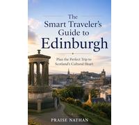 The Smart Traveler’s Guide to Edinburgh