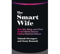 The Smart Wife: Why Siri, Alexa, and Other Smart Home Devices Need a Feminist Reboot