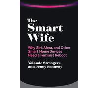 The Smart Wife: Why Siri, Alexa, and Other Smart Home Devices Need a Feminist Reboot