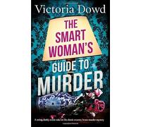 THE SMART WOMAN'S GUIDE TO MURDER a twisty, darkly comic take on the classic country house murder mystery (Smart Woman's Crime Mystery)