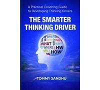 THE SMARTER THINKING DRIVER: A Practical Coaching Guide to Developing Thinking Drivers