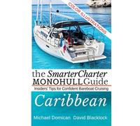 The SmarterCharter MONOHULL Guide: Caribbean: Insiders' tips for confident BAREBOAT cruising