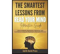 The Smartest Lessons from Read Your Mind Interactive Guide: How to Master Awareness, Influence, and Confidence Using Oz Pearlman’s Mentalist Mindset