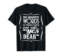 The Smartest Words A Man Has Ever Said Yes, Sweetheart T-Shirt