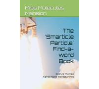 The 'Smarticle Particle' Find-a-word Book: Science Themed Alphabetized Wordsearches