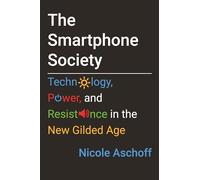 The Smartphone Society: Technology, Power, and Resistance in the New Gilded Age