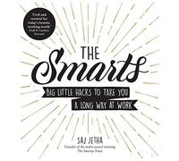 The Smarts: Big Little Hacks to Take You a Long Way at Work