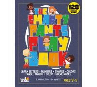 The Smarty Pants Play Book: Preschool Activity Book for Ages 3-5: A Fun Preschool Learning Workbook for Ages 3-5 with Alphabet, Counting, Numbers, ... Letter Tracing, Mazes, Matching & Coloring