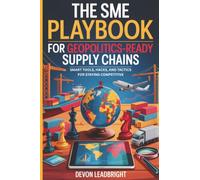 The SME Playbook for Geopolitics-Ready Supply Chains: Smart Tools, Hacks, and Tactics for Staying Competitive (The Modern Business Survival Series: ... & Global Strategy for Today’s Entrepreneurs)