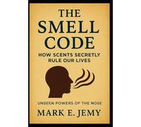 The Smell Code: How Scents Secretly Rule Our Lives