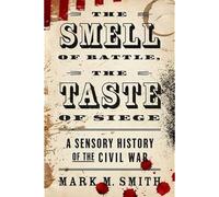 The Smell of Battle, the Taste of Siege: A Sensory Hist - Paperback NEW Smith, C