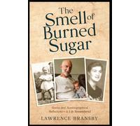 The Smell of Burned Sugar: Stories and Autobiographical Reflections - A Life Remembered
