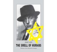 The Smell of Humans: A Memoir of the Holocaust in Hungary (Central European University Press Book)
