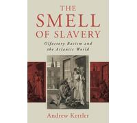 The Smell of Slavery: Olfactory Racism and the Atlantic World – Cambridge University Press