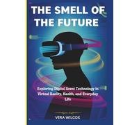 THE SMELL OF THE FUTURE: Exploring Digital Scent Technology in Virtual Reality, Health, and Everyday Life