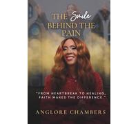 The Smile Behind the Pain: From Heartbreak to Healing, Faith Makes the Difference