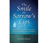 The Smile on Sorrow's Lips: Selected Verses from Ghalib's Persian Poems with Urdu and English Poetic Translations