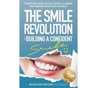 The Smile Revolution: Building a Confident Smile: A Practical Guide to Clear Aligners and Teeth Whitening - Where Modern Dental Technology Meets Personal Confidence