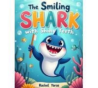 The Smiling Shark with Shiny Teeth.: story book for 1 year old shark,book for 1 year old fish,book for 1 year old ocean,story book for shark,story book for 1 year girl,story book for 1 year baby.