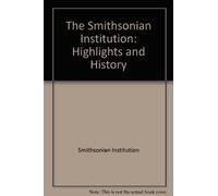 The Smithsonian Institution: Highlights and History