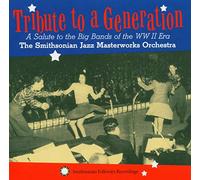 The Smithsonian Jazz Masterworks Orchestra - Tribute to a Generation: A Salute to the Big Bands of the WWII Era