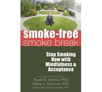 The Smoke-Free Smoke Break: Stop Smoking Now with Mindfulness and Acceptance