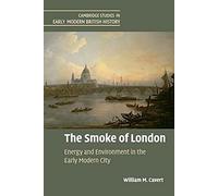Cambridge Studies in Early Modern British History: The Smoke of London: Energy and Environment in the Early Modern City