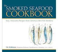 The Smoked Seafood Cookbook: Easy, Innovative Recipes from America's Best Fish Smokery