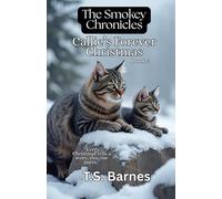 The Smokey Chronicles Callie's Forever Christmas Book 3: A Heartwarming Christmas Tale About Kindness, Courage, and Finding Home