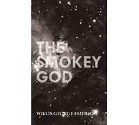 The Smokey God: Or; A Voyage to the Inner World
