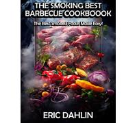 The Smoking Best Barbecue Cookbook: The Best Smoked Foods Made Easy!