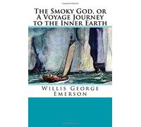 The Smoky God, or A Voyage Journey to the Inner Earth