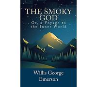 The Smoky God, Or, a Voyage to the Inner World