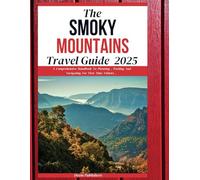 The Smoky Mountains Travel Guide 2025: Explore Breathtaking Trails, Scenic Drives, and Hidden Gems in America’s Most Visited National Park