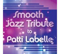 SMOOTH JAZZ ALL STARS - Smooth Jazz Tribute to Patti Labelle