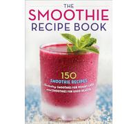 The Smoothie Recipe Book: 150 Smoothie Recipes Including Smoothies for Weight Loss and Smoothies for Good Health