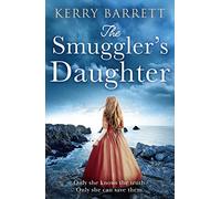 The Smuggler’s Daughter: Heartwrenching and gripping historical fiction full of mystery and romance from the author of bestsellers The Girl in the Picture and The Secret Letter