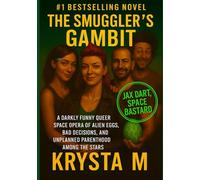 The Smuggler’s Gambit: A Darkly Funny Queer Space Opera of Alien Eggs, Bad Decisions, and Unplanned Parenthood Among the Stars (Jax Dart, Space Bastard)