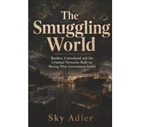 The Smuggling World: Borders, Contraband and the Criminal Networks Built on Moving What Governments Forbid: The History of American Performance Cars (Criminal Empires Through History)