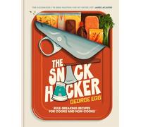 The Snack Hacker – Rule-Breaking Recipes for Cooks and Non-Cooks