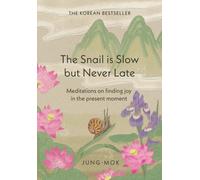 The Snail is Slow but Never Late : Meditations on Finding Joy in the Present Moment