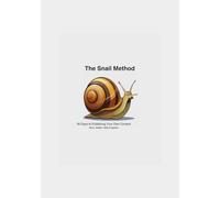 The Snail Method: 90 Days to Publishing Your Own Content
