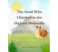 The Snail Who Climbed to the Highest Mountain (Garden of Little Tales)