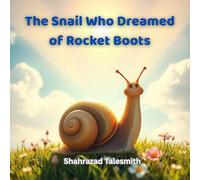 The Snail Who Dreamed of Rocket Boots: A Tiny Snail’s Big Adventure in Believing