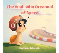 The Snail Who Dreamed of Speed: A Gentle Story About Patience, Dreams, and Going at Your Own Pace