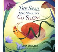The Snail Who Wouldn't Go Slow: A warm, gentle, funny tale that invites you to relax and unwind (Julia Heywood's Rhyming Selection)