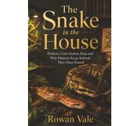 The Snake in the House: Pythons, Corn Snakes, Boas and Why Humans Keep Animals They Once Feared (The Animals We Brought Home)